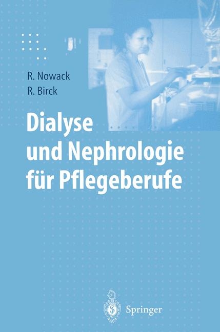 Dialyse und Nephrologie für Pflegeberufe - Rainer Nowack, Rainer Birck