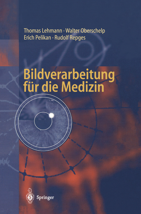 Bildverarbeitung f&uuml;r die Medizin - Thomas Lehmann, Walter Oberschelp, Erich Pelikan, Rudolf Repges