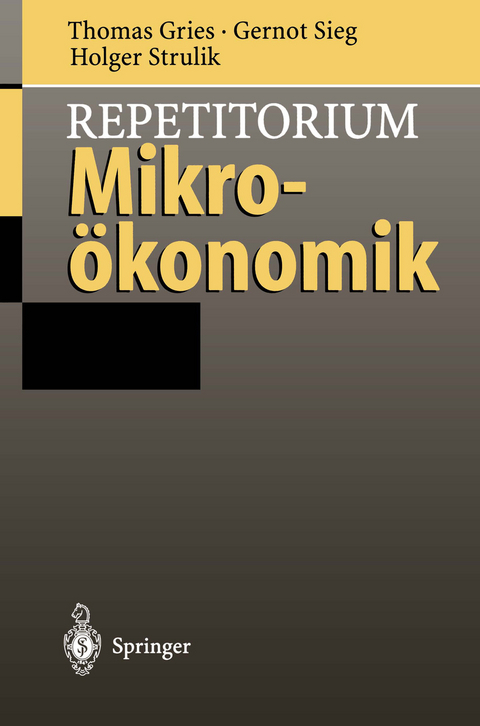 Repetitorium Mikro&ouml;konomik - Thomas Gries, Gernot Sieg, Holger Strulik