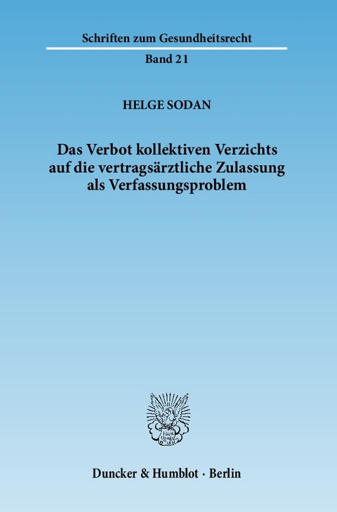 Das Verbot kollektiven Verzichts auf die vertrags&auml;rztliche Zulassung als Verfassungsproblem. - Helge Sodan