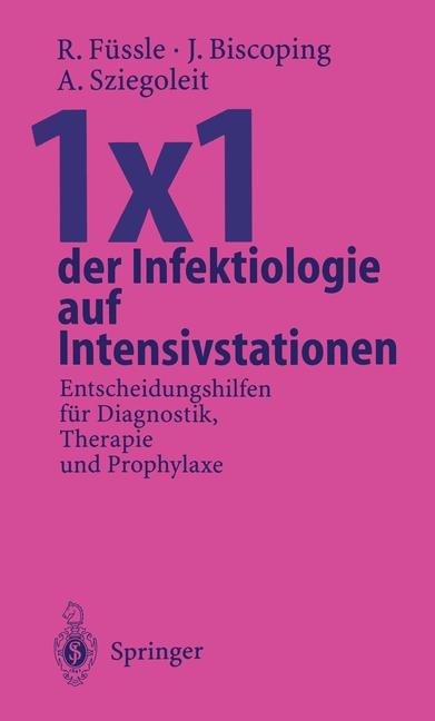 1&times;1 der Infektiologie auf Intensivstationen - Roswitha F&uuml;ssle, J&uuml;rgen Biscoping, Andreas Sziegoleit