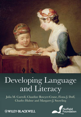 Developing Language and Literacy - Julia M. Carroll, Claudine Bowyer-Crane, Fiona J. Duff, Charles Hulme, Margaret J. Snowling