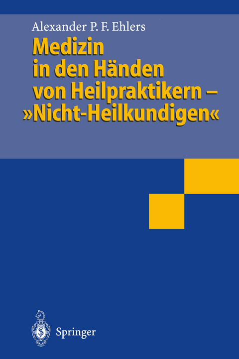 Medizin in den H&auml;nden von Heilpraktikern- &bdquo;Nicht-Heilkundigen&ldquo; - Alexander P.F. Ehlers