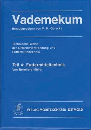 Vademekum &ndash; Technische Werte der Getreideverarbeitung und Futtermitteltechnik / Paket Teile 4 + 5 - Bernhard M&uuml;ller, Karl H Kunde