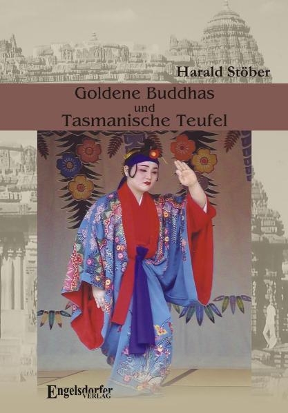 Goldene Buddhas und Tasmanische Teufel. Thailand &ndash; Indien &ndash; Ceylon &ndash; Australien &ndash; Japan - Harald St&ouml;ber