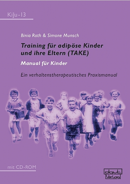 Training f&uuml;r adip&ouml;se Kinder und ihre Eltern (TAKE) &ndash; Manual f&uuml;r Kinder - Binia Roth, Simone Munsch