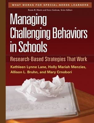 Managing Challenging Behaviors in Schools, First Edition - Kathleen Lynne Lane, Holly Mariah Menzies, Allison L. Bruhn, Mary Crnobori