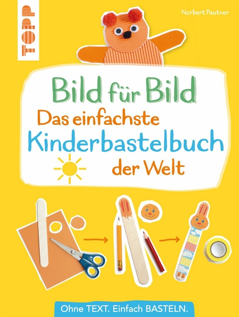 Bild f&uuml;r Bild - Das einfachste Kinderbastelbuch der Welt - Norbert Pautner