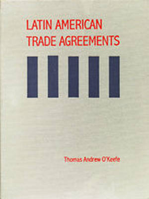 Latin American Trade Agreements - Thomas Andrew O'Keefe