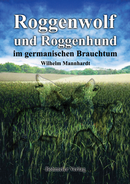Roggenwolf und Roggenhund im germanischen Brauchtum - Wilhelm Mannhardt