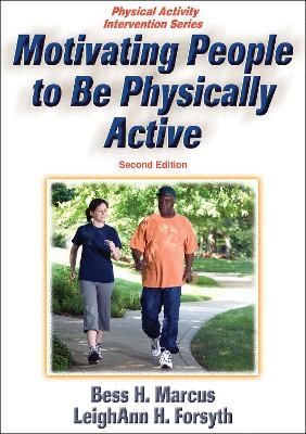 Motivating People to Be Physically Active - Bess H. Marcus, LeighAnn H. Forsyth