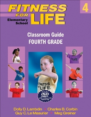 Fitness for Life: Elementary School Classroom Guide-Fourth Grade - Dolly D. Lambdin, Charles B. Corbin, Guy C. Le Masurier, Meg Greiner