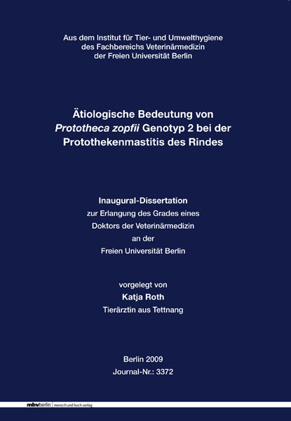 &Auml;tiologische Bedeutung von Prototheca zopfii Genotyp 2 bei der Protothekenmastitis des Rindes - Katja Roth