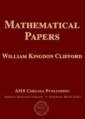 Mathematical Papers by William Kingdon Clifford -  American Mathematical Society
