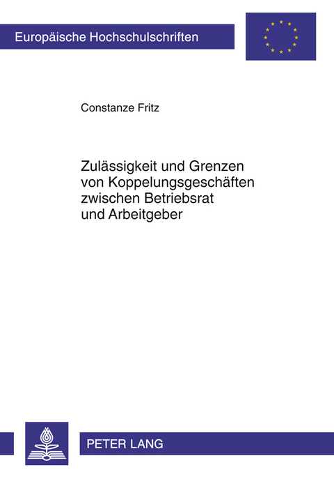 Zulaessigkeit und Grenzen von Koppelungsgeschaeften zwischen Betriebsrat und Arbeitgeber - Constanze Fritz