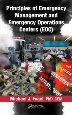 Principles of Emergency Management and Emergency Operations Centers (EOC) - Michael J. Fagel