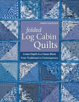 Folded Log Cabin Quilts - Sarah Kaufman
