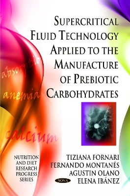 Supercritical Fluid Technology Applied to the Manufacture of Prebiotic Carbohydrates - Tiziana Fornari, Fernando Monta&ntilde;&eacute;s, Agust&iacute;n Olano, Elena Ib&aacute;&ntilde;ez