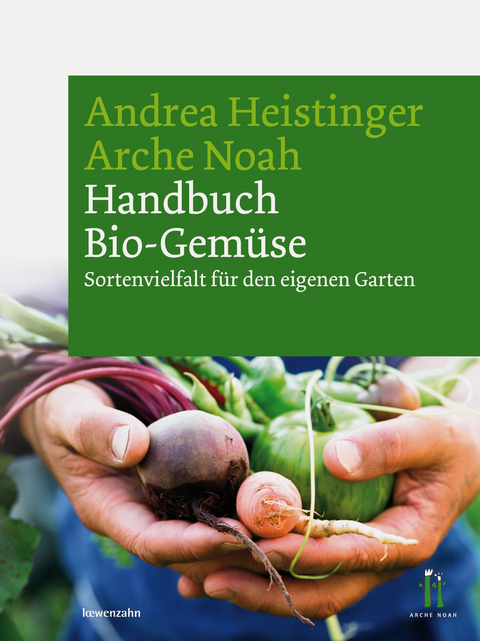 Handbuch Bio-Gem&uuml;se - Andrea Heistinger,  Verein ARCHE NOAH