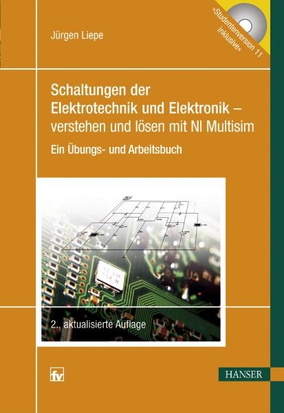 Schaltungen der Elektrotechnik und Elektronik - verstehen und l&ouml;sen mit NI Multisim - J&uuml;rgen Liepe