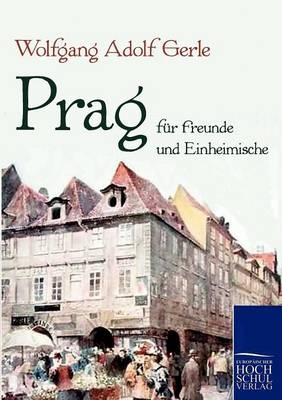 Prag f&uuml;r Freunde und Einheimische - Wolfgang A Gerle