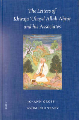 The Letters of Khwāja ʾUbayd Allāh Aḥrār and his Associates - Jo-Ann Gross, Asam Urunbaev