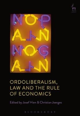 Ordoliberalism, Law and the Rule of Economics
