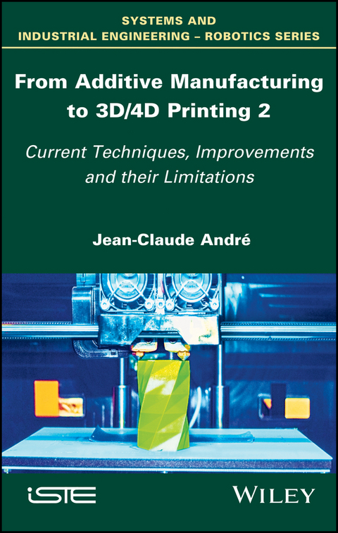 From Additive Manufacturing to 3D/4D Printing 2 - Jean-Claude Andre