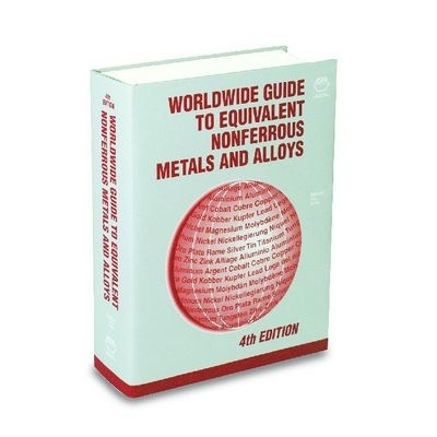 Worldwide Guide to Equivalent Nonferrous Metals and Alloys: Fourth Edition -  ASM