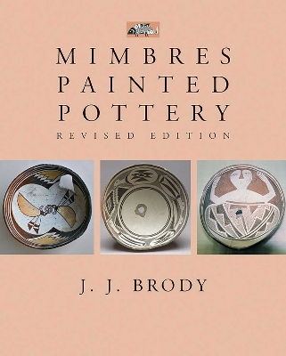 Mimbres Painted Pottery, Revised Edition - J.J. Brody