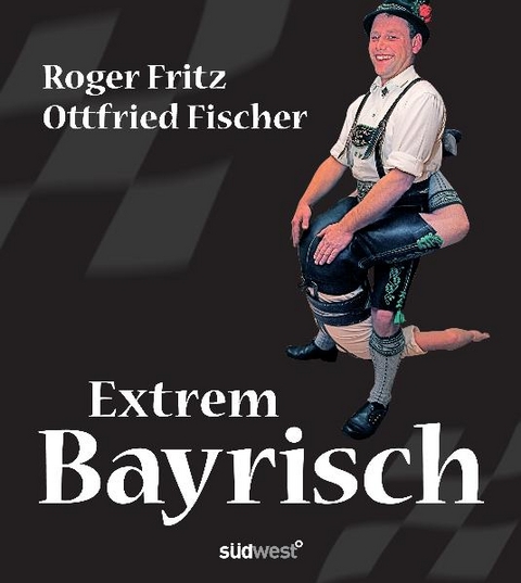 Extrem Bayrisch - Roger Fritz, Ottfried Fischer
