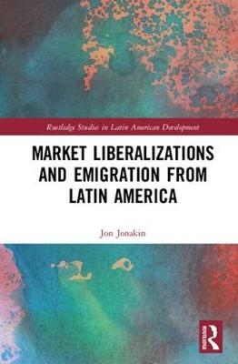 Market Liberalizations and Emigration from Latin America -  Jon Jonakin