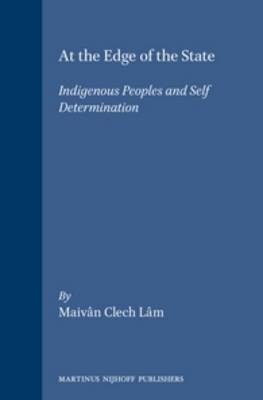 At the Edge of the State: Indigenous Peoples and Self Determination - Maiv&acirc;n L&acirc;m