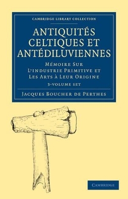 Antiquités Celtiques et Antédiluviennes 3 Volume Paperback Set - Jacques Boucher de Perthes