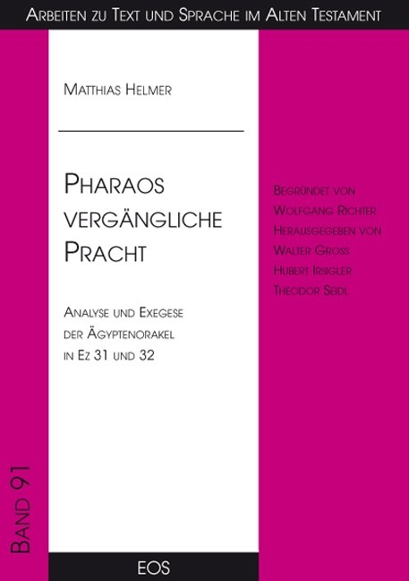 Pharaos vergängliche Pracht - Analyse und Exegese der Ägyptenorakel in Ez 31 und 32 - Matthias Helmer