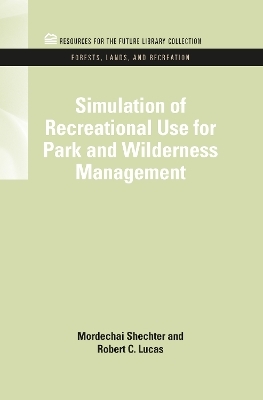 Simulation of Recreational Use for Park and Wilderness Management - Mordechai Schechter, Robert C. Lucas