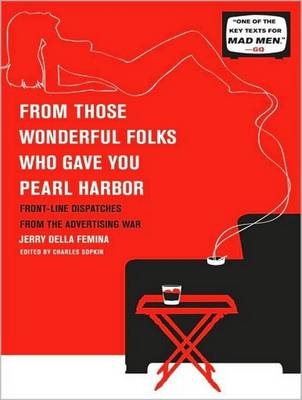 From Those Wonderful Folks Who Gave You Pearl Harbor - Jerry Della Femina, Charles Sopkin
