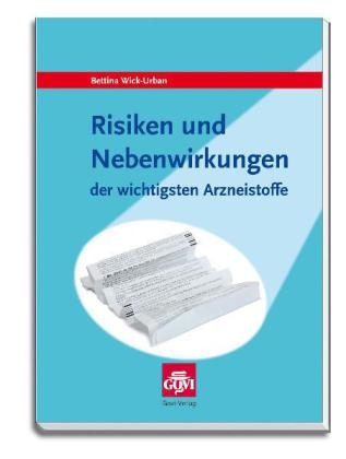 Risiken und Nebenwirkungen der wichtigsten Arzneistoffe - Bettina Wick-Urban