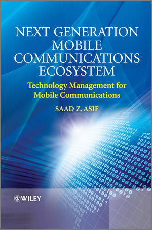 Next Generation Mobile Communications Ecosystem - Saad Z. Asif