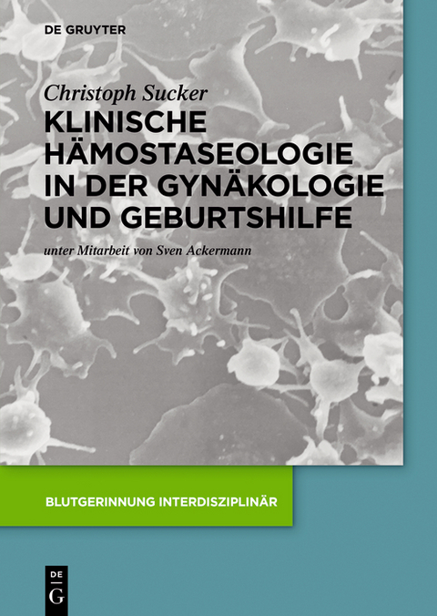 Klinische H&auml;mostaseologie in der Gyn&auml;kologie und Geburtshilfe - Christoph Sucker