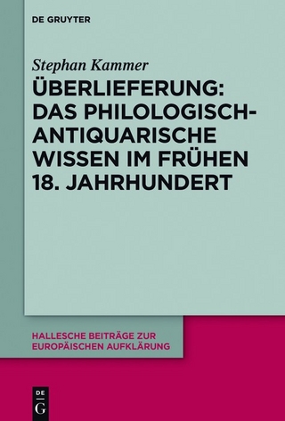 Überlieferung: Das philologisch-antiquarische Wissen im frühen 18. Jahrhundert