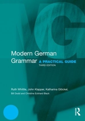 Modern German Grammar - Ruth Whittle, John Klapper, Katharina Gl&ouml;ckel, Bill Dodd, Christine Eckhard-Black