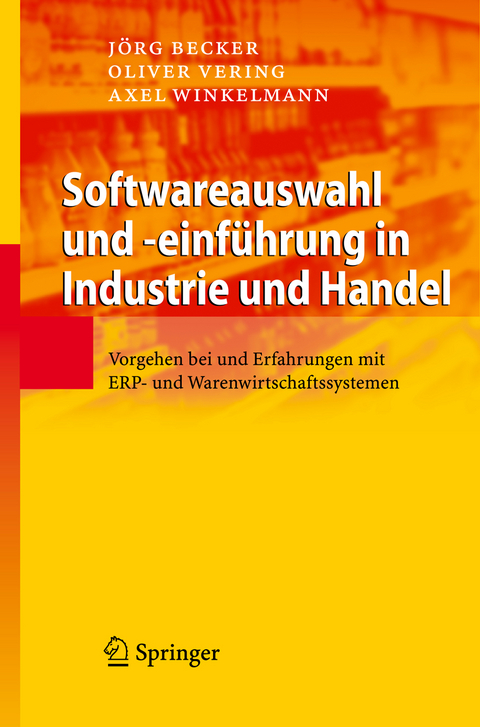 Softwareauswahl und -einf&uuml;hrung in Industrie und Handel - J&ouml;rg Becker, Oliver Vering, Axel Winkelmann