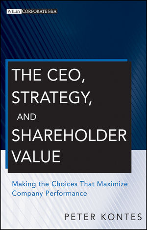 The CEO, Strategy, and Shareholder Value - Peter W. Kontes