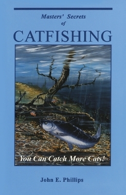 Masters' Secrets of Catfishing - John E. Phillips