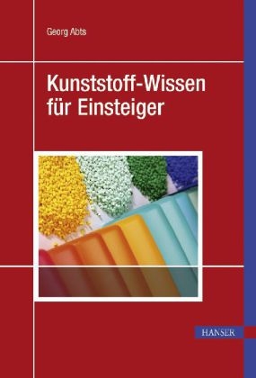 Kunststoff-Wissen f&uuml;r Einsteiger - Georg Abts