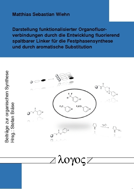 Darstellung funktionalisierter Organofluorverbindungen durch die Entwicklung fluorierend spaltbarer Linker f&uuml;r die Festphasensynthese und durch aromatische Substitution - Matthias Sebastian Wiehn