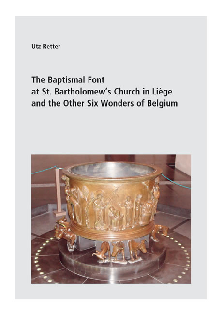 The Baptismal Font at St. Bartholomew&rsquo;s Church in Li&egrave;ge and the Other Six Wonders of Belgium - Utz Retter