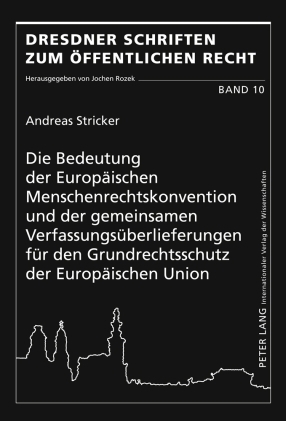Die Bedeutung der Europaeischen Menschenrechtskonvention und der gemeinsamen Verfassungsueberlieferungen fuer den Grundrechtsschutz der Europaeischen Union - Andreas Stricker
