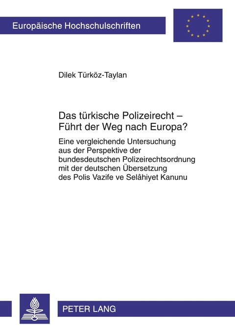 Das t&uuml;rkische Polizeirecht &ndash; F&uuml;hrt der Weg nach Europa? - Dilek T&uuml;rk&ouml;z-Taylan